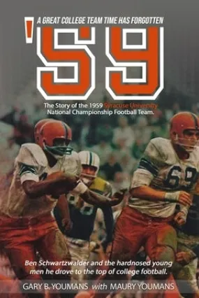 '59" The Story of The 1959 Syracuse University National Championship Football Team: A Great College Football Team That Time Has Forgotten