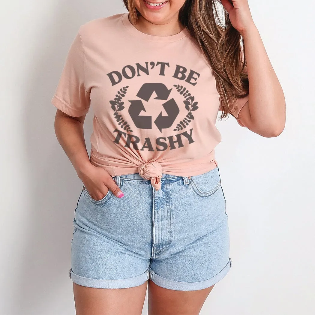 Don't Be Trashy Spring Graphic T-Shirt - SP129