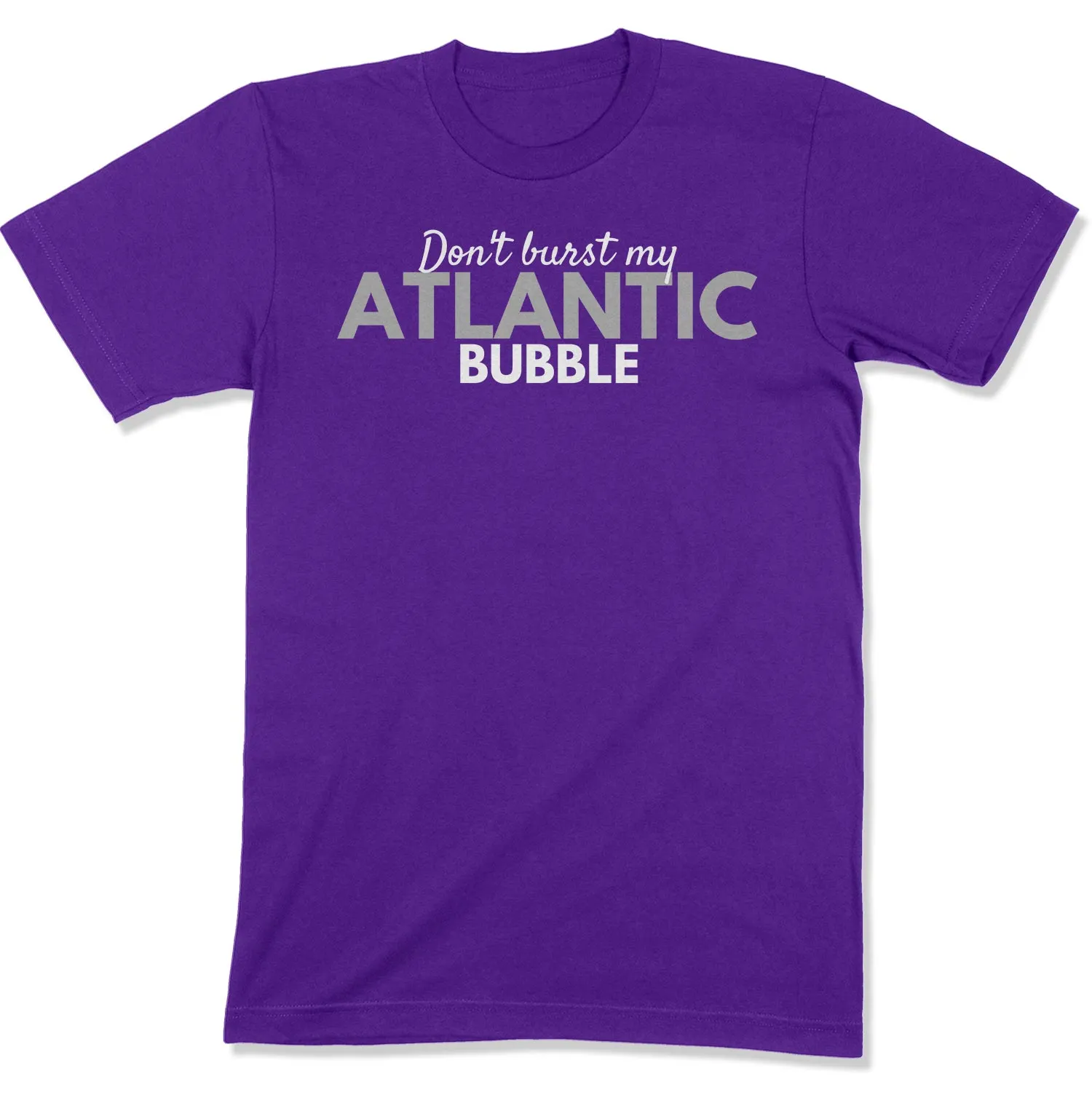 Don't Burst My Atlantic Bubble Unisex T-Shirt