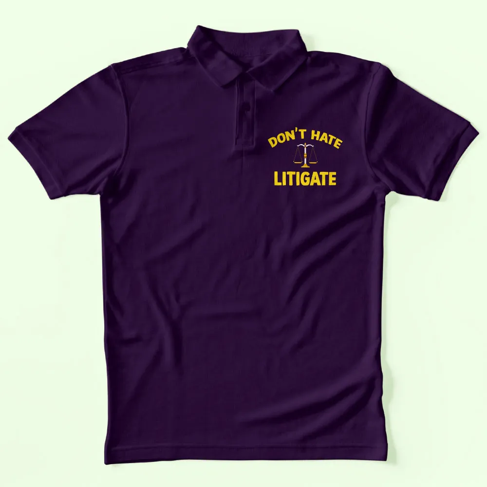 Don't Hate Litigate Polo T-Shirt