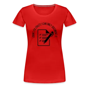 “I Don’t Fix Crazy, I Can Only Document It”-Women’s Premium T-Shirt