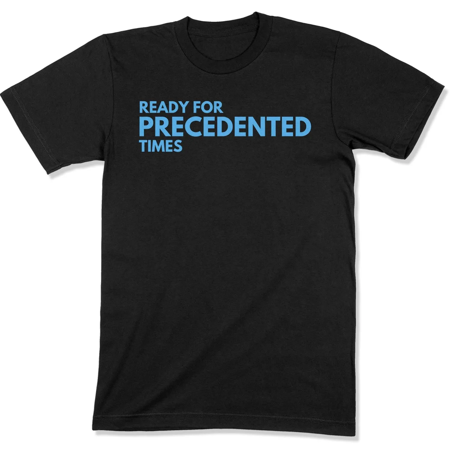 Ready for Precedented Times Unisex T-Shirt